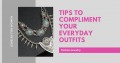 Fashion Jewelry Tips to Compliment Your Everyday Outfits
