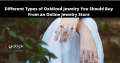 Different Types of Oxidized Jewelry You Should Buy From an Online Jewelry Store
