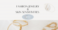 Pair The Right Fashion Jewelry With Your Sensitive Skin
