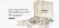 How to Find Attractive Necklaces for Women?