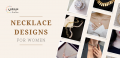 10 Must-Have Necklace Designs for Every Jewelry Lover